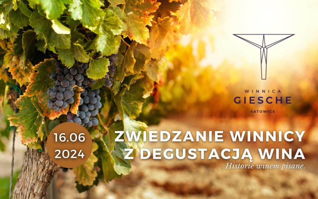 Zwiedzanie Winnicy Giesche Katowice z degustacją wina – cze’24